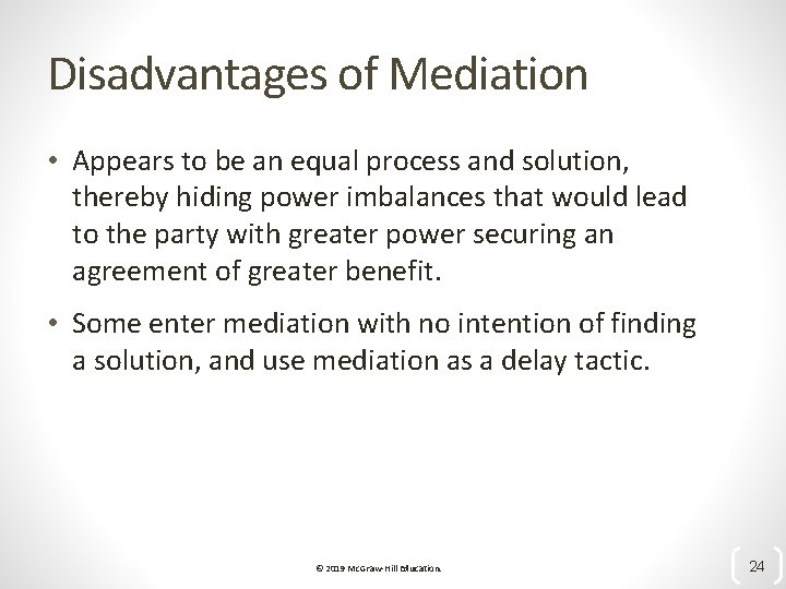 Disadvantages of Mediation • Appears to be an equal process and solution, thereby hiding