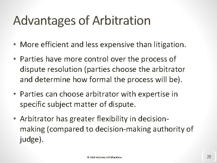 Advantages of Arbitration • More efficient and less expensive than litigation. • Parties have