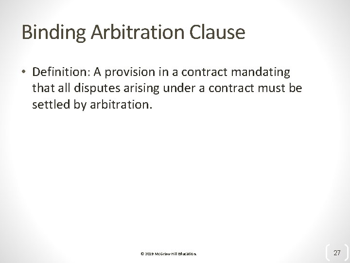 Binding Arbitration Clause • Definition: A provision in a contract mandating that all disputes