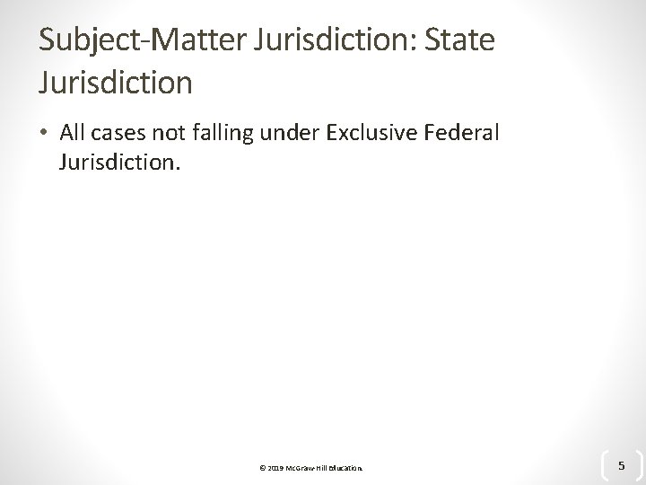 Subject-Matter Jurisdiction: State Jurisdiction • All cases not falling under Exclusive Federal Jurisdiction. ©