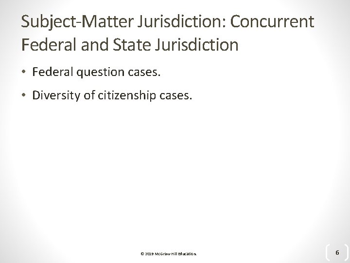 Subject-Matter Jurisdiction: Concurrent Federal and State Jurisdiction • Federal question cases. • Diversity of