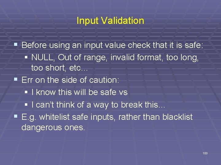 Input Validation § Before using an input value check that it is safe: §
