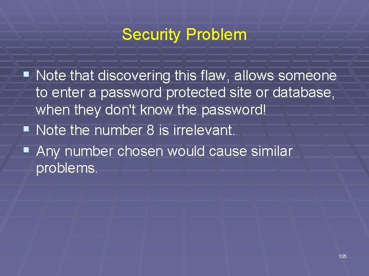 Security Problem § Note that discovering this flaw, allows someone to enter a password