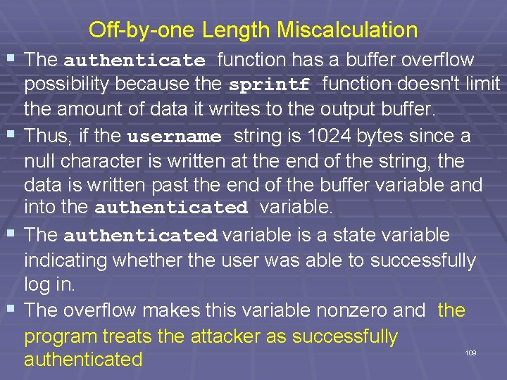 Off-by-one Length Miscalculation § The authenticate function has a buffer overflow § § §