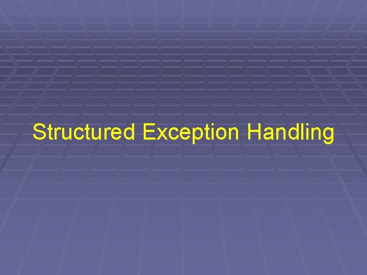 Structured Exception Handling 