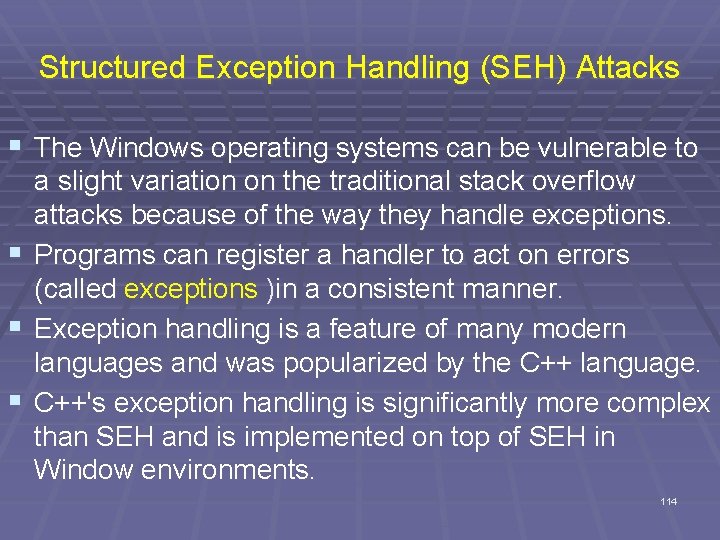 Structured Exception Handling (SEH) Attacks § The Windows operating systems can be vulnerable to