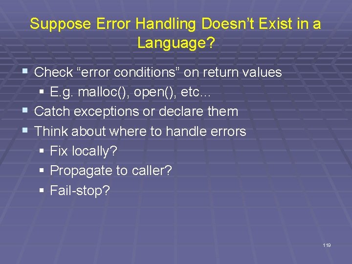 Suppose Error Handling Doesn’t Exist in a Language? § Check “error conditions” on return