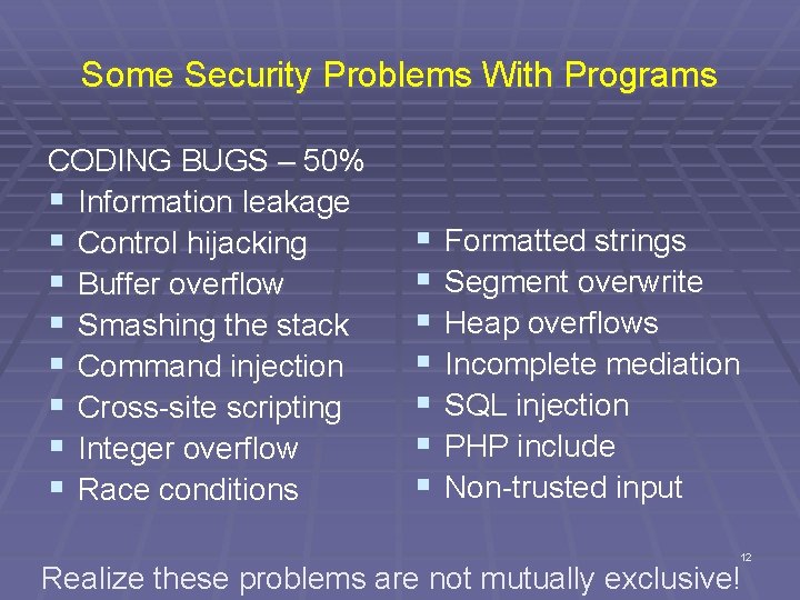 Some Security Problems With Programs CODING BUGS – 50% § Information leakage § Control
