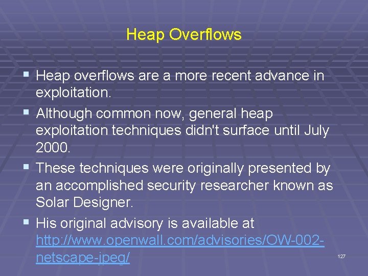 Heap Overflows § Heap overflows are a more recent advance in exploitation. § Although