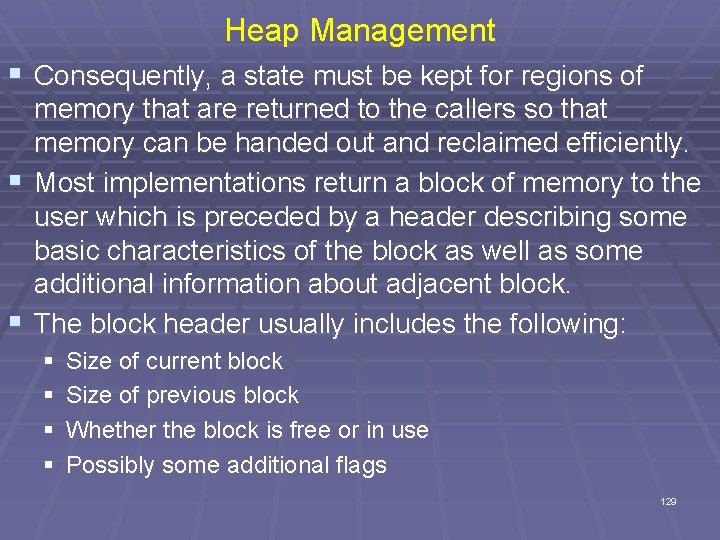 Heap Management § Consequently, a state must be kept for regions of memory that
