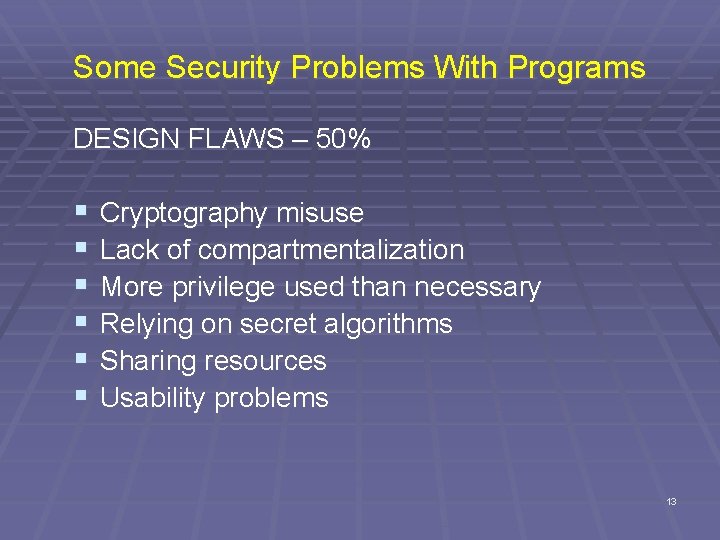 Some Security Problems With Programs DESIGN FLAWS – 50% § § § Cryptography misuse