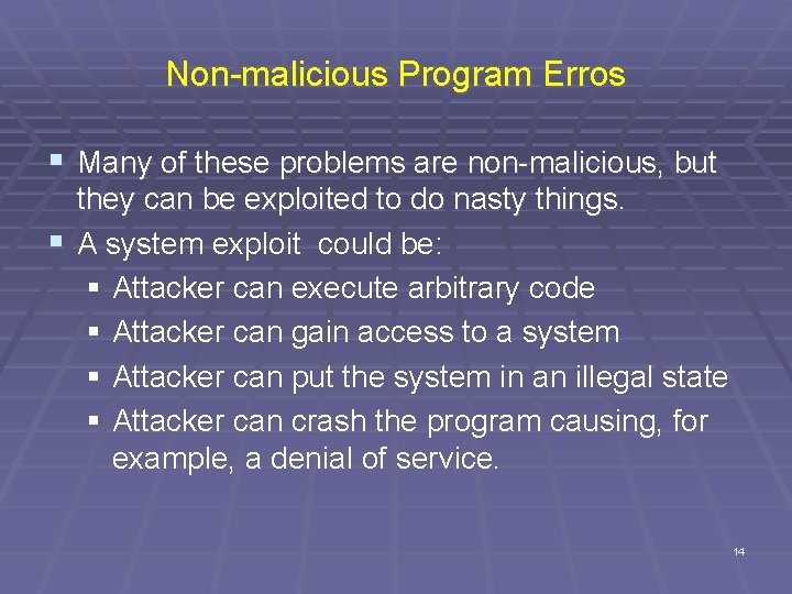 Non-malicious Program Erros § Many of these problems are non-malicious, but they can be