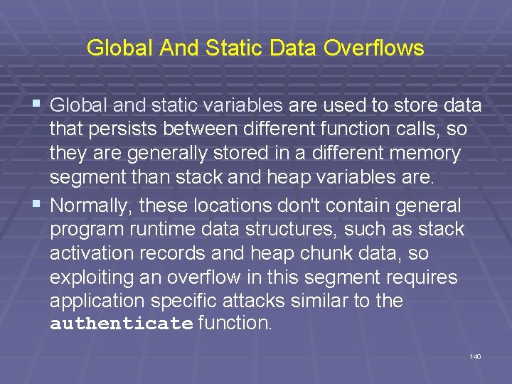 Global And Static Data Overflows § Global and static variables are used to store