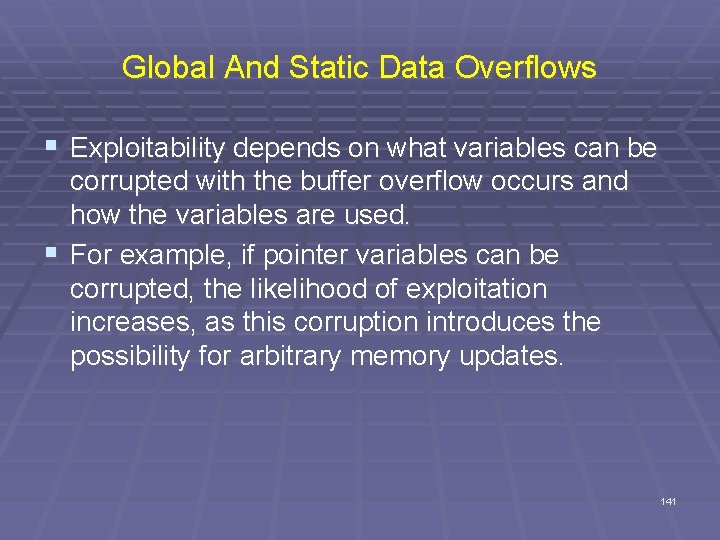 Global And Static Data Overflows § Exploitability depends on what variables can be corrupted