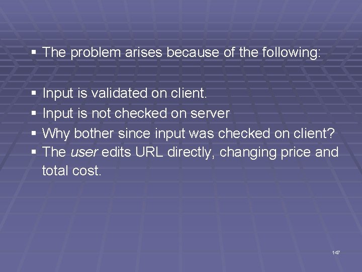 § The problem arises because of the following: § Input is validated on client.