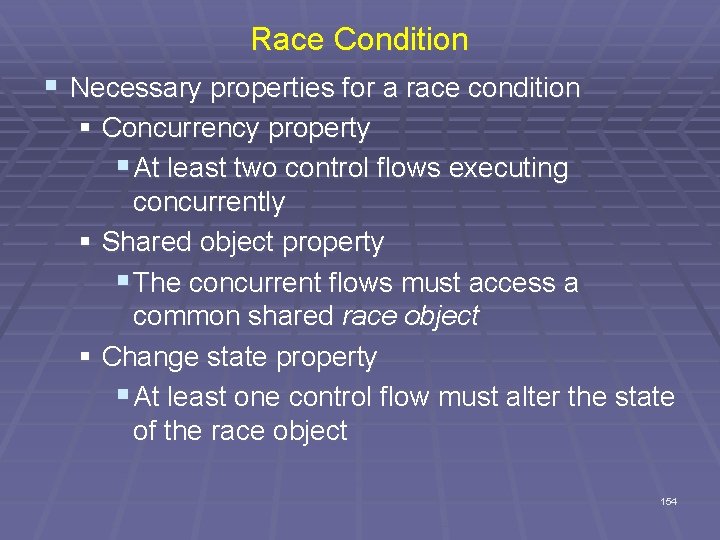 Race Condition § Necessary properties for a race condition § Concurrency property § At