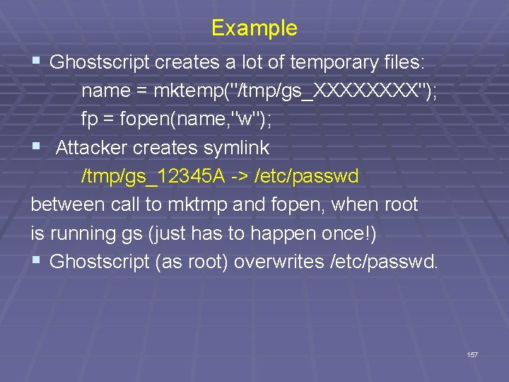Example § Ghostscript creates a lot of temporary files: name = mktemp("/tmp/gs_XXXX"); fp =