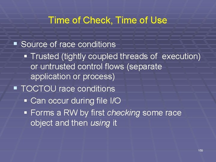 Time of Check, Time of Use § Source of race conditions § Trusted (tightly