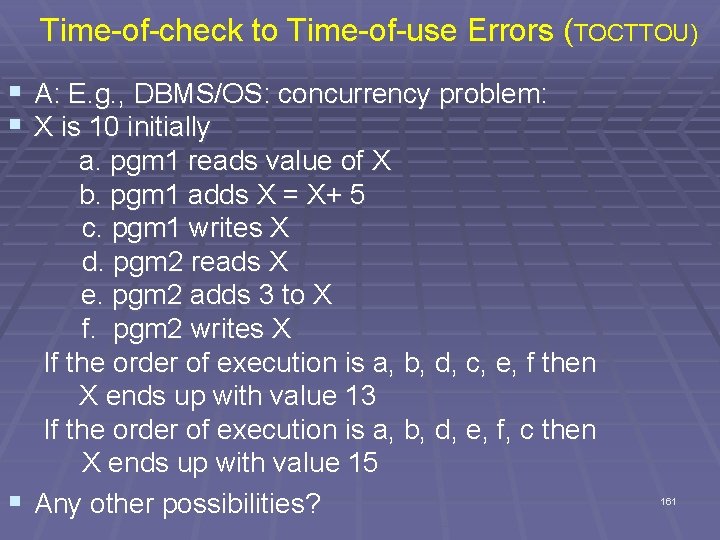 Time-of-check to Time-of-use Errors (TOCTTOU) § A: E. g. , DBMS/OS: concurrency problem: §