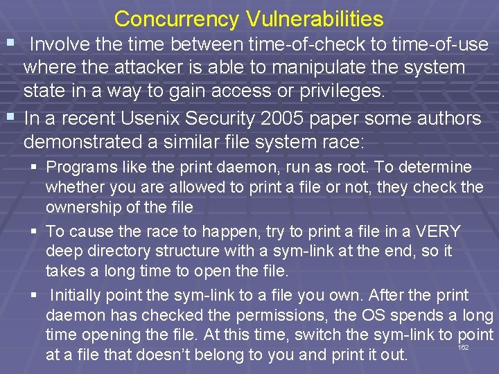 Concurrency Vulnerabilities § Involve the time between time-of-check to time-of-use where the attacker is
