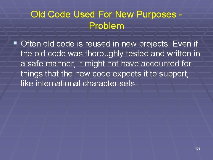 Old Code Used For New Purposes - Problem § Often old code is reused
