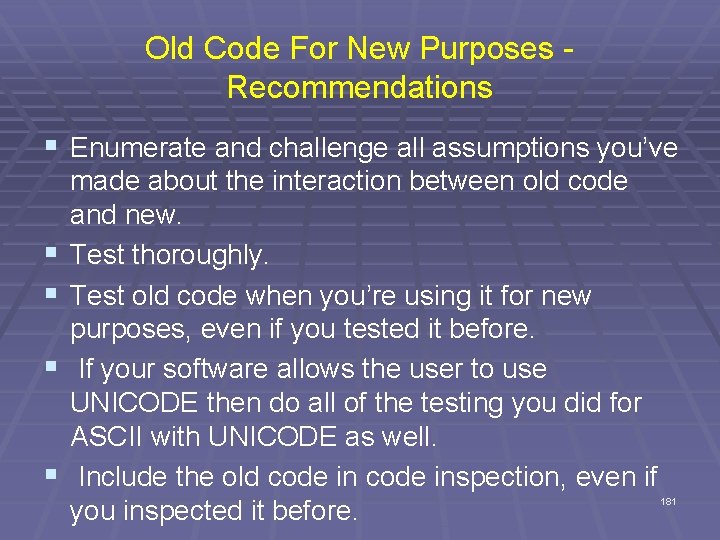 Old Code For New Purposes - Recommendations § Enumerate and challenge all assumptions you’ve