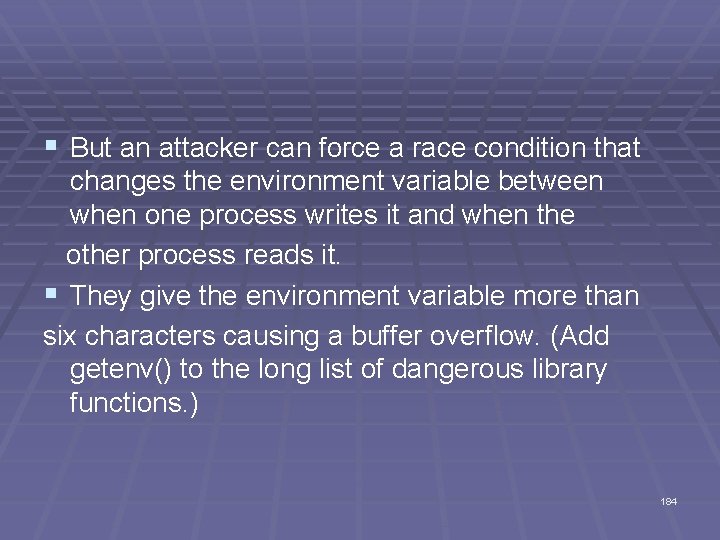 § But an attacker can force a race condition that changes the environment variable