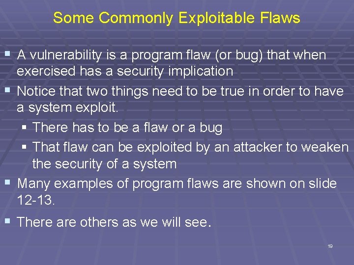 Some Commonly Exploitable Flaws § A vulnerability is a program flaw (or bug) that