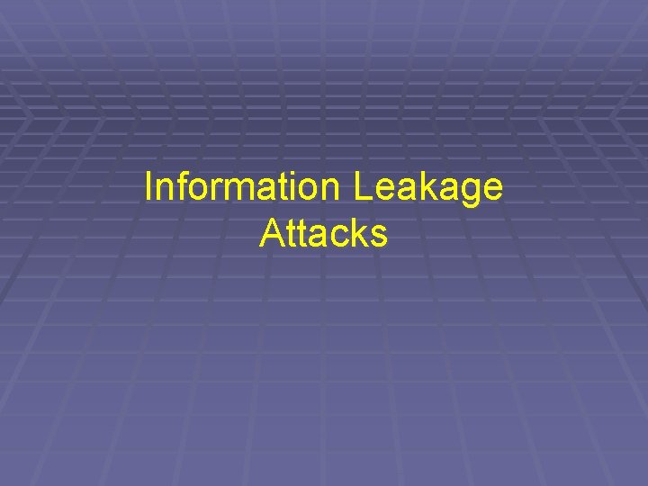Information Leakage Attacks 
