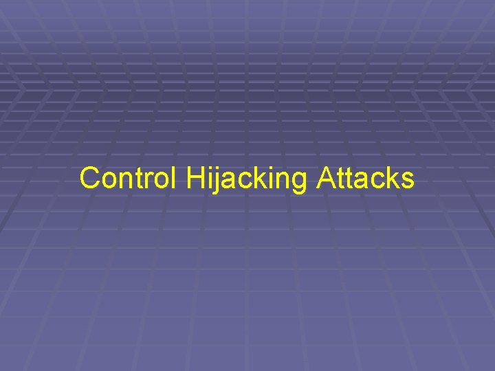 Control Hijacking Attacks 