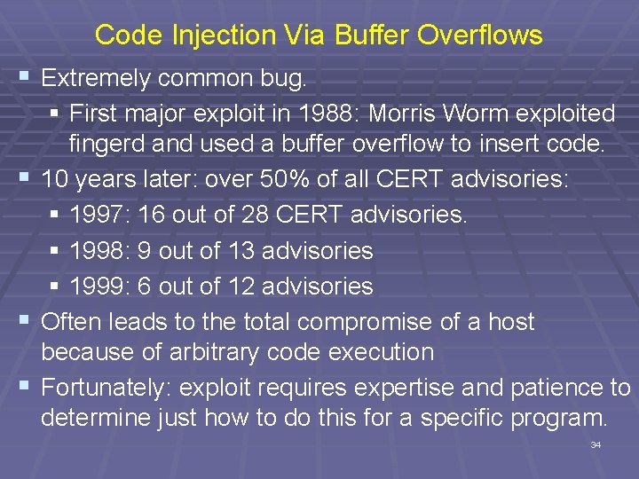 Code Injection Via Buffer Overflows § Extremely common bug. § First major exploit in