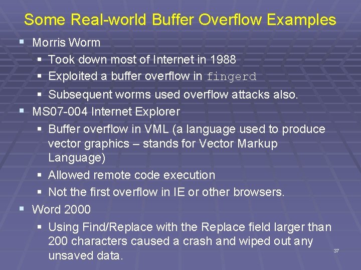 Some Real-world Buffer Overflow Examples § Morris Worm § § § Took down most