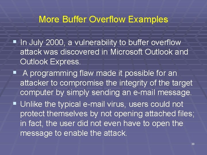 More Buffer Overflow Examples § In July 2000, a vulnerability to buffer overflow attack