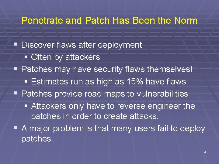 Penetrate and Patch Has Been the Norm § Discover flaws after deployment § Often