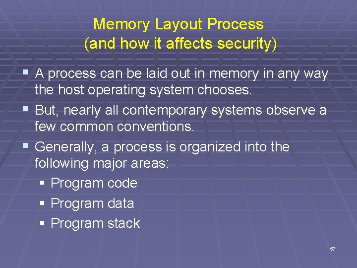 Memory Layout Process (and how it affects security) § A process can be laid