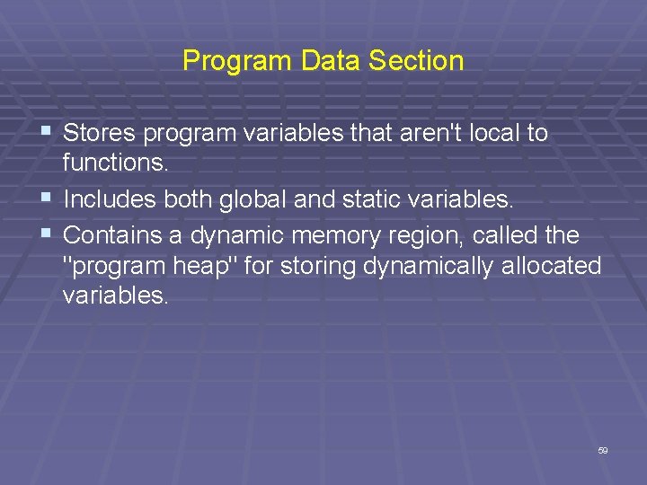 Program Data Section § Stores program variables that aren't local to functions. § Includes