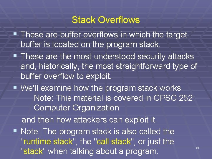Stack Overflows § These are buffer overflows in which the target buffer is located