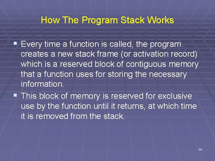 How The Program Stack Works § Every time a function is called, the program