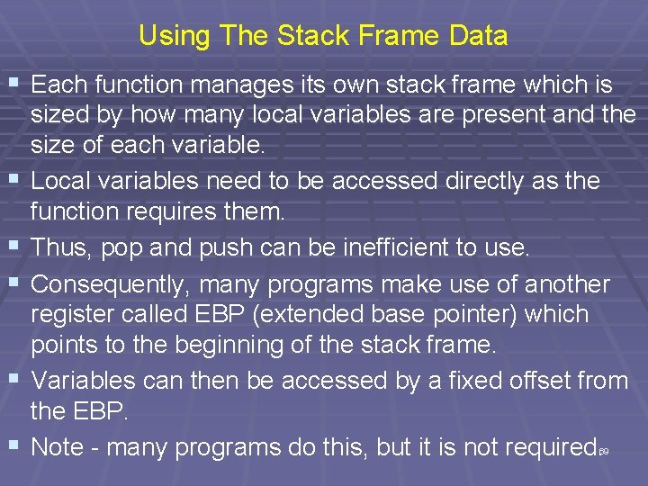 Using The Stack Frame Data § Each function manages its own stack frame which