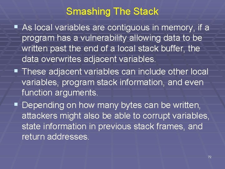 Smashing The Stack § As local variables are contiguous in memory, if a program