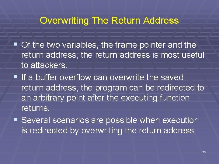 Overwriting The Return Address § Of the two variables, the frame pointer and the