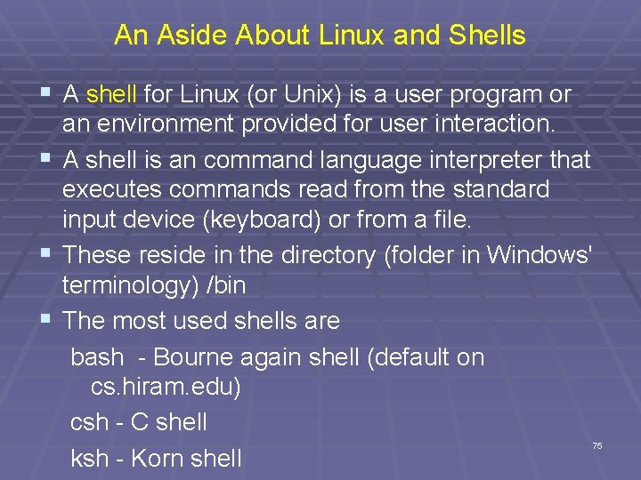 An Aside About Linux and Shells § A shell for Linux (or Unix) is