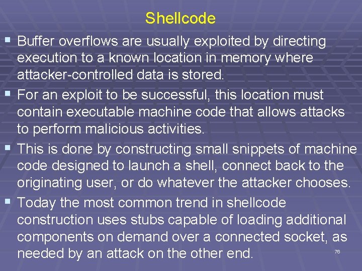 Shellcode § Buffer overflows are usually exploited by directing execution to a known location