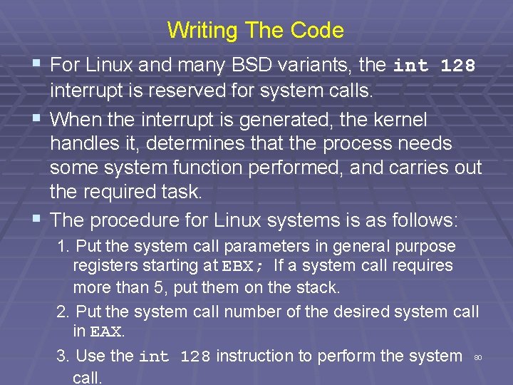 Writing The Code § For Linux and many BSD variants, the int 128 interrupt
