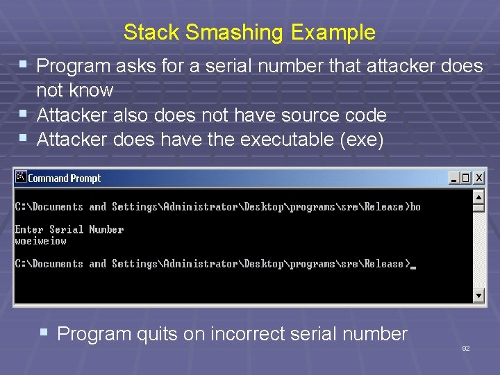 Stack Smashing Example § Program asks for a serial number that attacker does not