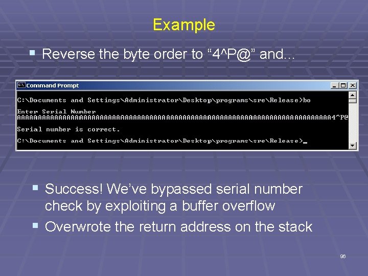 Example § Reverse the byte order to “ 4^P@” and… § Success! We’ve bypassed