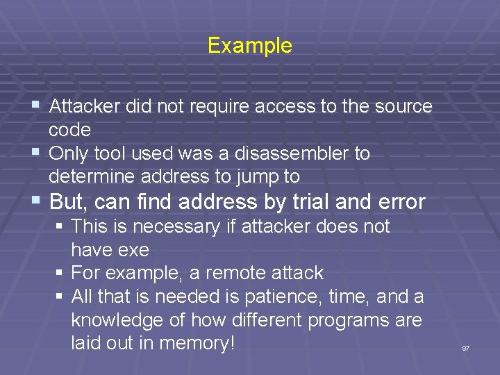 Example § Attacker did not require access to the source code § Only tool