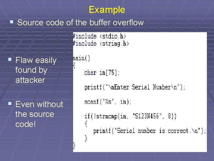 Example § Source code of the buffer overflow § Flaw easily found by attacker