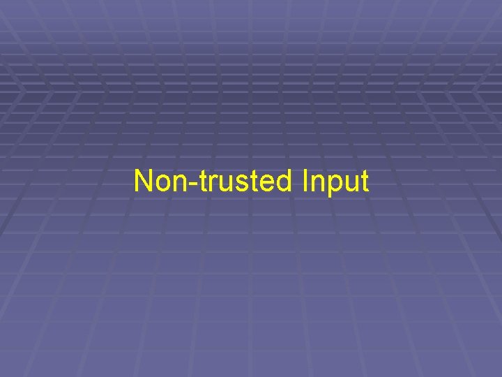 Non-trusted Input 