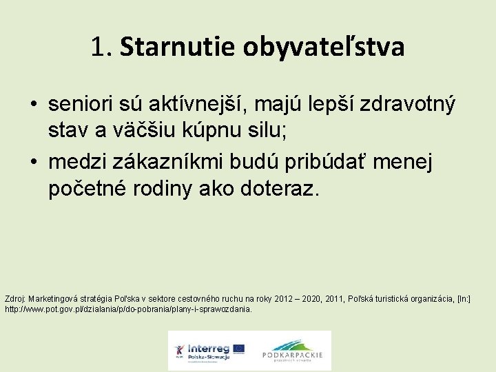 1. Starnutie obyvateľstva • seniori sú aktívnejší, majú lepší zdravotný stav a väčšiu kúpnu